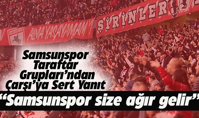 Samsunspor Taraftar Grupları'ndan Çarşı'ya sert yanıt