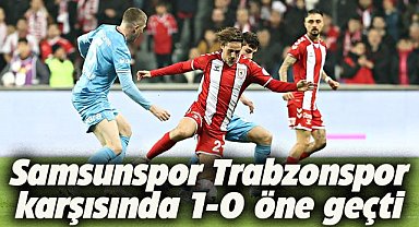 Samsunspor Trabzonspor karşısında öne geçti