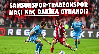 Samsunspor-Trabzonspor maçı kaç dakika oynandı?