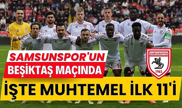 Samsunspor'un Beşiktaş karşısındaki muhtemel 11'i