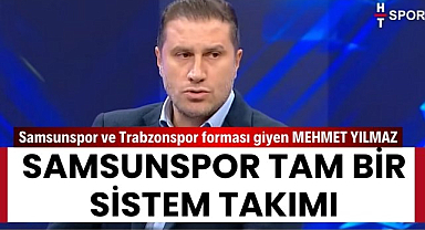 Samsunspor ve Trabzonspor forması giyen yorumcu Mehmet Yılmaz: 'Samsunspor tam bir sistem takımı'