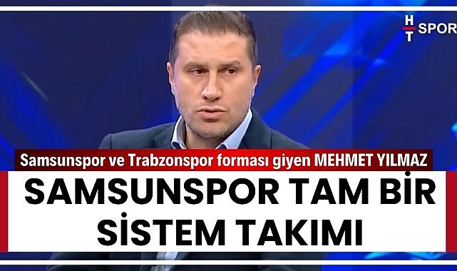 Samsunspor ve Trabzonspor forması giyen yorumcu Mehmet Yılmaz: 'Samsunspor tam bir sistem takımı'