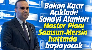 Sanayi Alanları Master Planı Samsun-Mersin hattında başlayacak