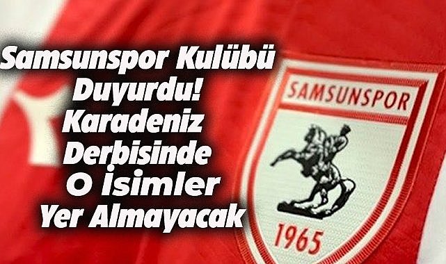 Son dakika… Samsunspor-Trabzonspor karşılaşmasında 4 yıldız isim yer almayacak!