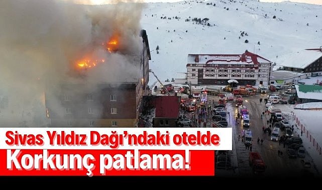Son dakika…Sivas Yıldız Dağı'ndaki otelde korkunç patlama! Çok sayıda yaralı var