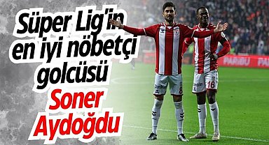 Süper Lig'in en iyi nöbetçi golcüsü Soner Aydoğdu