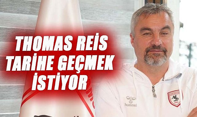 Thomas Reis Samsunspor'un tarihine geçmek istiyor