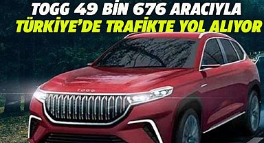 Togg 49 bin 676 aracıyla Türkiye'de trafikte