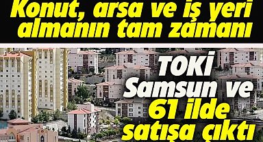 TOKİ, Samsun dahil 62 ilde satışa çıktı