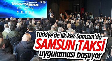 Türkiye'de ilk kez Samsun’da! Samsun Taksi uygulaması başlıyor