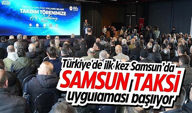 Türkiye'de ilk kez Samsun’da! Samsun Taksi uygulaması başlıyor