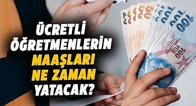 Ücretli öğretmenlerin maaşları ne zaman yatacak?  İşte detaylar...