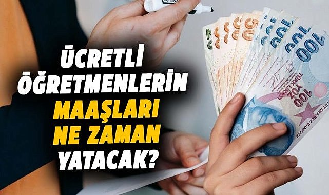 Ücretli öğretmenlerin maaşları ne zaman yatacak?  İşte detaylar...