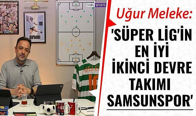 Uğur Meleke: 'Süper Lig'in en iyi ikinci devre takımı Samsunspor'