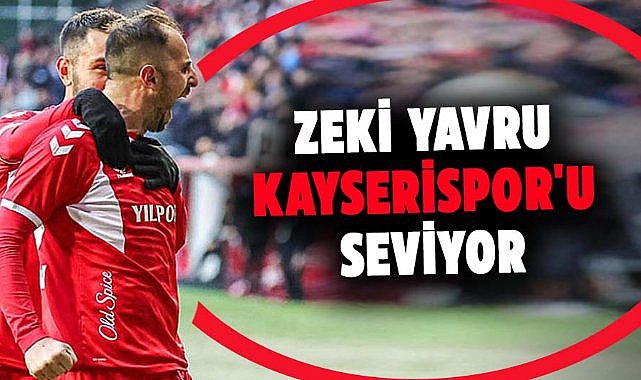 Zeki Yavru Kayserispor'u seviyor