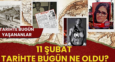 11 Şubat tarihte bugün ne oldu? Tarihte bugün yaşananlar