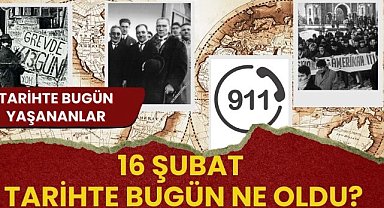 16 Şubat tarihte bugün! Tarihte bugün ne oldu?