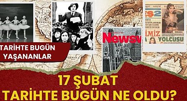 17 Şubat tarihte bugün! Tarihte bugün yaşananlar