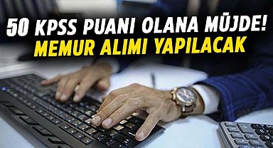 50 KPSS puanı olana müjde! Memur alımı yapılacak
