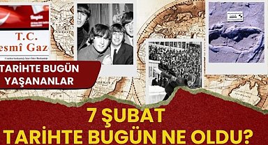 7 Şubat tarihte bugün ne oldu?