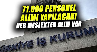 71.000 personel alımı yapılacak! Her meslekten alım var