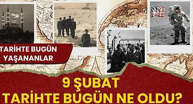 9 Şubat tarihte bugün ne oldu? Tarihte bugün yaşananlar