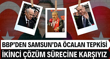 BBP ikinci çözüm sürecine karşı olduğunu Samsun'da açıkladı