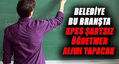 Belediye KPSS şartsız öğretmen alımı yapacak