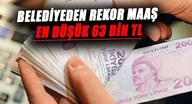 Belediyeden rekor maaş! En düşük 63 bin TL oldu