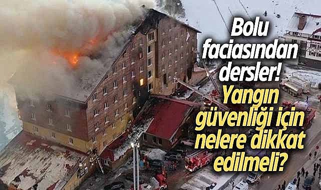 Bolu faciasından dersler! Yangın güvenliği için nelere dikkat edilmeli?