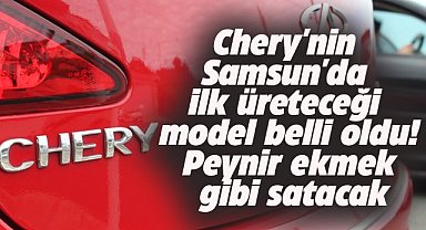 Chery'nin Samsun'da ilk üreteceği model belli oldu!