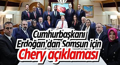 Cumhurbaşkanı Erdoğan'dan Samsun için Chery açıklaması
