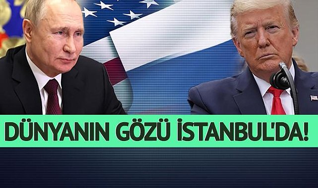 Dünyanın gözü İstanbul'da! Rusya ve ABD heyetleri bir araya geldi