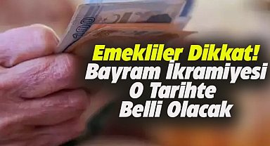 Emeklilerin bayram ikramiyesi ne zaman belli olacak?