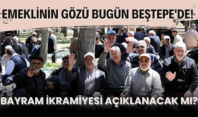 Emeklinin gözü bugün Beştepe'de! Bayram ikramiyesi açıklanacak mı?