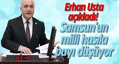 Erhan Usta açıkladı! Samsun'un milli hasıla payı düşüyor