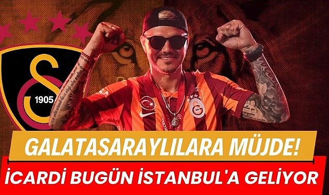 Galatasaraylılara müjde! icardi bugün istanbul'a geliyor