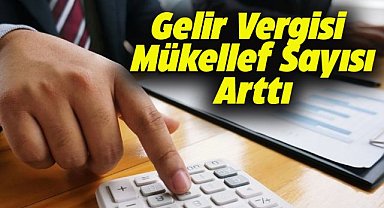 Gelir vergisi mükellef sayısı arttı