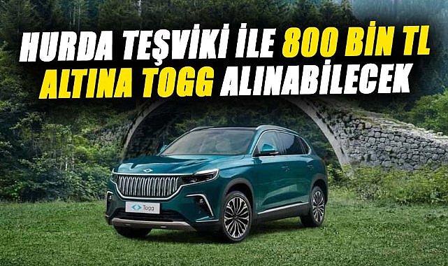 Hurda teşviki ile Togg fiyatı 800 bin TL altına düşüyor!