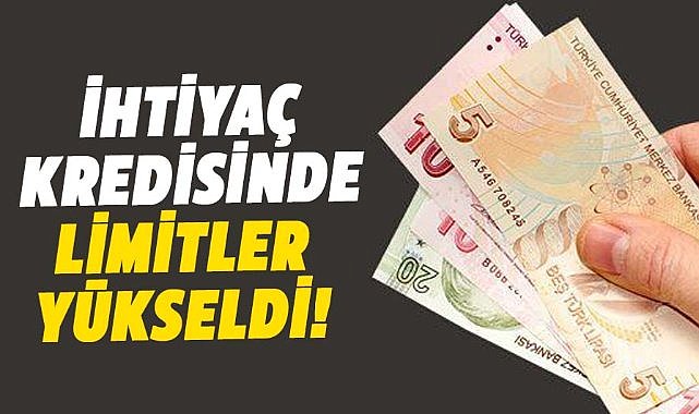 İhtiyaç kredisinde limitler yükseldi!