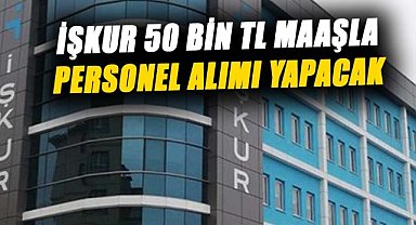İŞKUR'a yapılacak başvurular ile 50.000 lira maaş verilecek