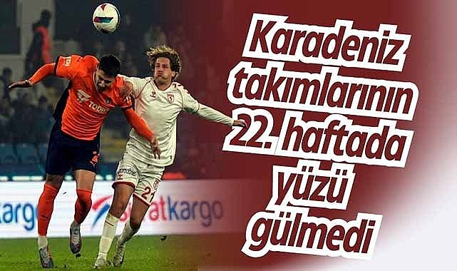 Karadeniz takımlarının 22. haftada yüzü gülmedi