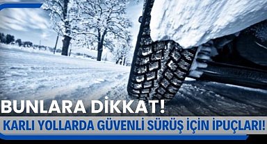 Karlı yollarda güvenli sürüş için ipuçları! Dikkat edilmesi gerekenler