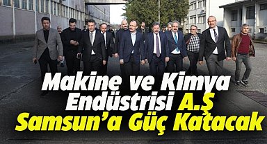 Makine ve Kimya Endüstrisi A.Ş. Samsun'a güç katacak