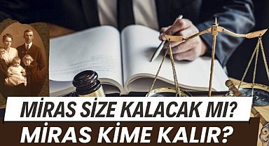 Miras size kalacak mı? Miras kime kalır?