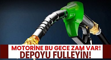 Motorine bu gece zam var! Depoyu fulleyin!