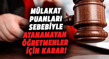 Mülakat puanları sebebiyle atanamayan öğretmenler için karar!