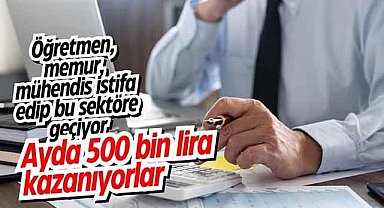 Öğretmen, memur, mühendis istifa edip bu sektöre geçiyor: Ayda 500 bin lira kazanıyorlar!