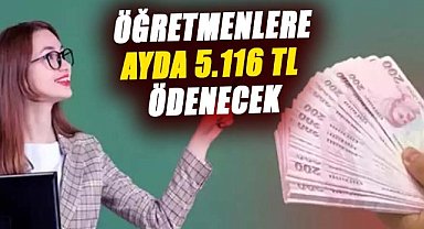 Öğretmenlere ayda 5.116 TL ödenecek
