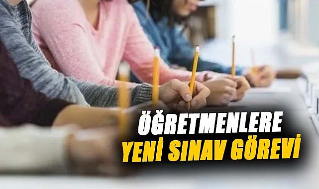 Öğretmenlere yeni sınav görevi